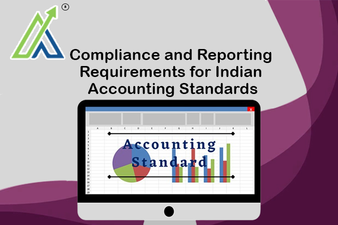 Compliance and Reporting Requirements for Indian Accounting Standards