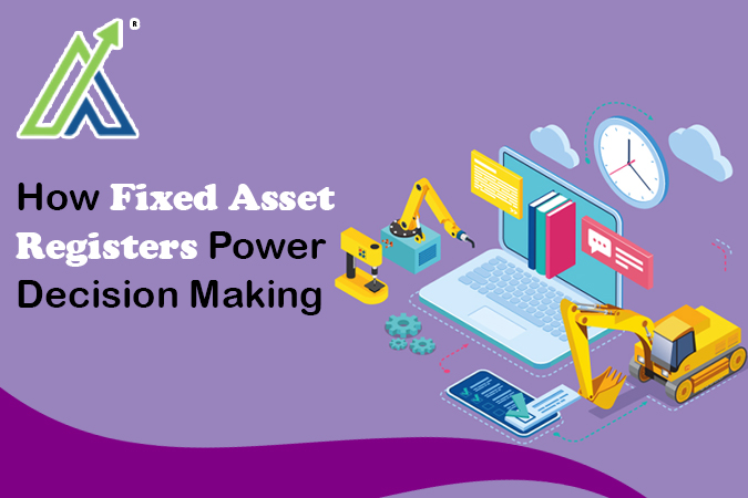 How Fixed Asset Registers Power Decision Making