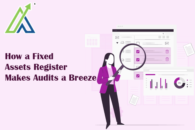 How a Fixed Assets Register Makes Audits a Breeze
