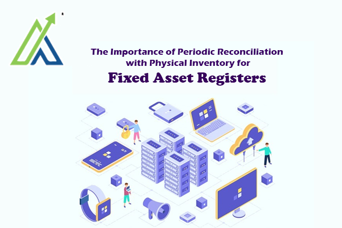 The Importance of Periodic Reconciliation with Physical Inventory for Fixed Asset Registers