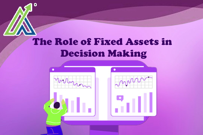 The Role of Fixed Assets in Decision Making