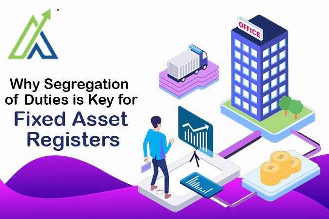 Why Segregation of Duties is Key for Fixed Asset Registers