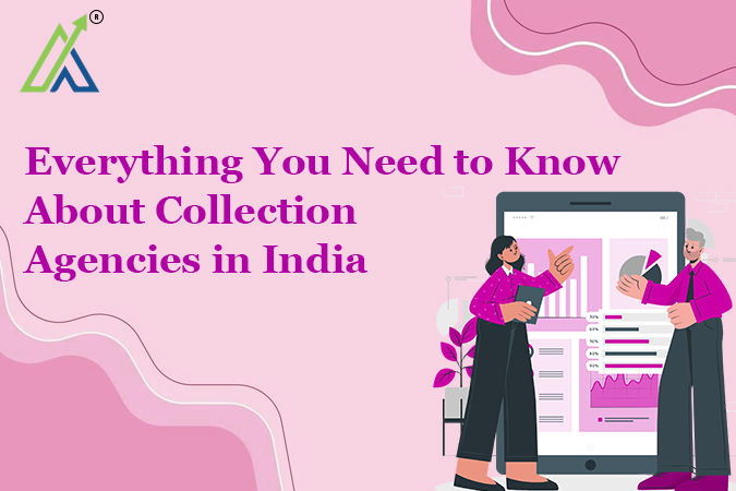 Everything You Need to Know About Collection Agencies in India