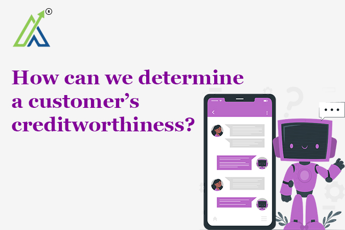 How can we determine a customer’s creditworthiness?