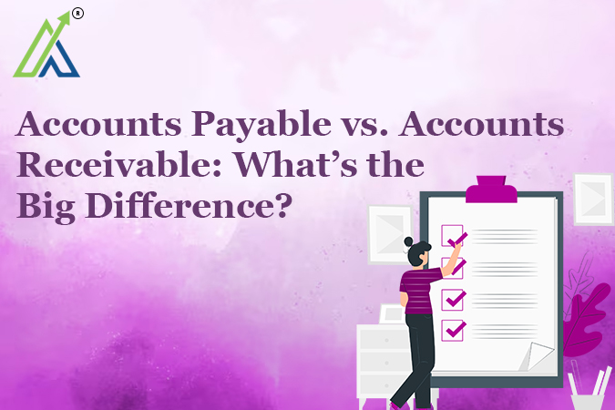 Accounts Payable vs. Accounts Receivable: What’s the Big Difference?