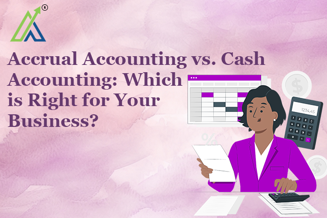 Accrual Accounting vs. Cash Accounting: Which is Right for Your Business?