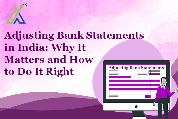 Adjusting Bank Statements in India: Why It Matters and How to Do It Right