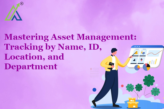 Mastering Asset Management: Tracking by Name, ID, Location, and Department