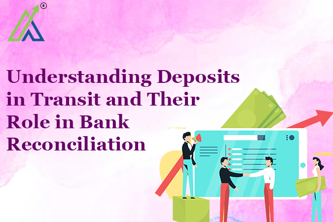 Understanding Deposits in Transit and Their Role in Bank Reconciliation