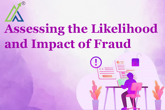 Assessing the Likelihood and Impact of Fraud