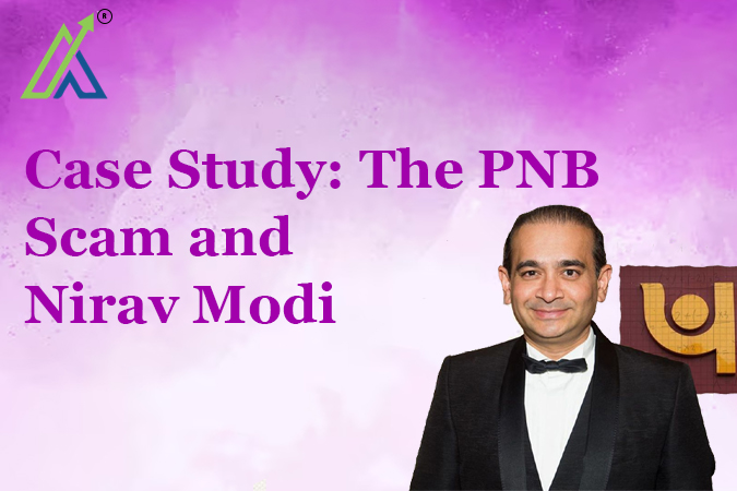 Case Study: The PNB Scam and Nirav Modi