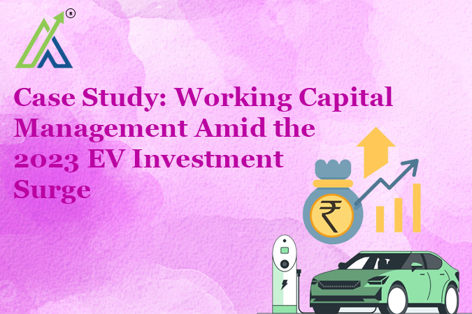 Case Study: Working Capital Management Amid the 2023 EV Investment Surge