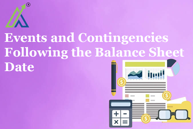 Events and Contingencies Following the Balance Sheet Date