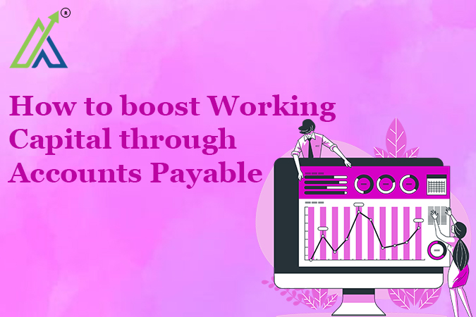 How to boost Working Capital through Accounts Payable