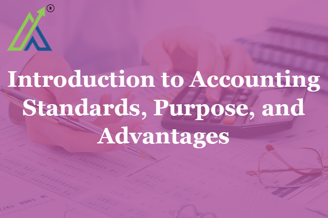 Introduction to Accounting Standards, Purpose, and Advantages