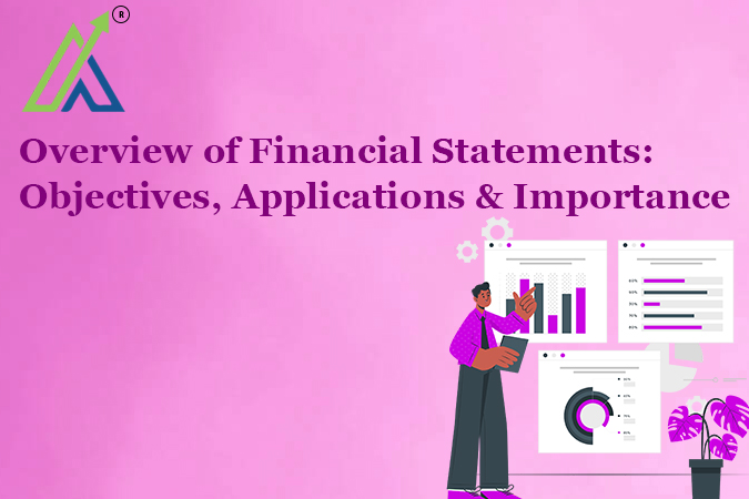 Overview of Financial Statements: Objectives, Applications & Importance