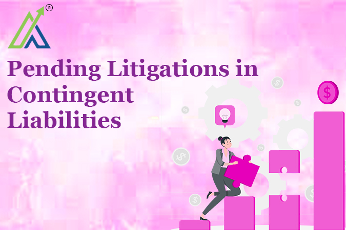 Pending Litigations in Contingent Liabilities