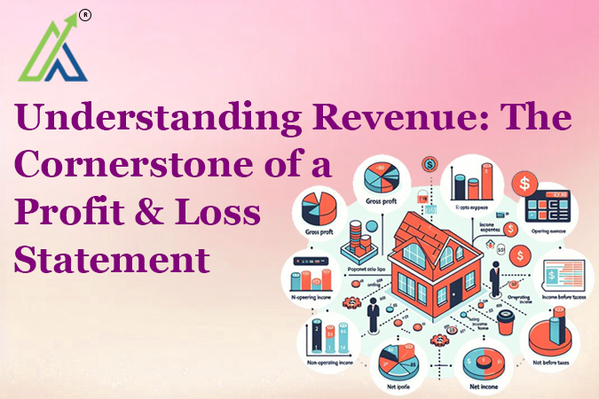 Understanding Revenue: The Cornerstone of a Profit & Loss Statement