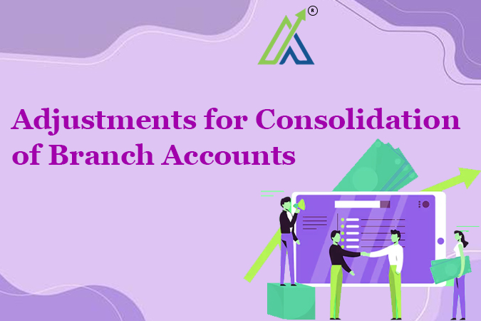 Adjustments for Consolidation of Branch Accounts