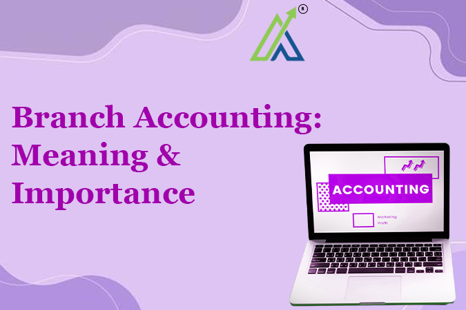 Branch Accounting: Meaning & Importance