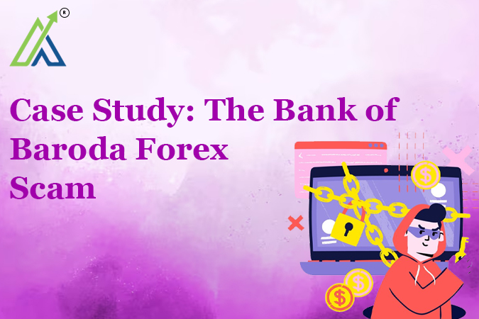 Case Study: The Bank of Baroda Forex Scam