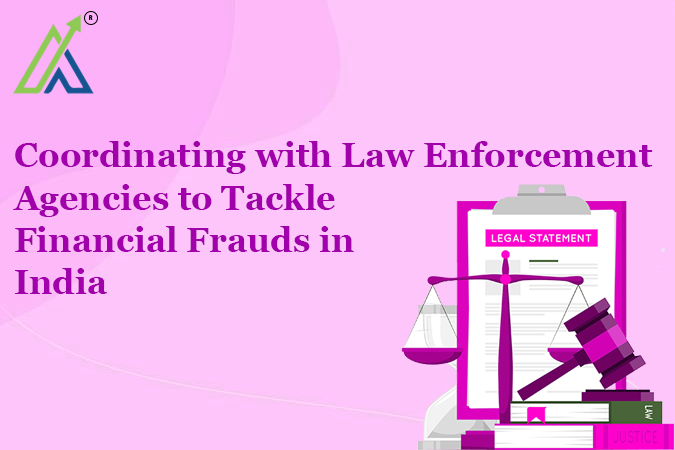 Coordinating with Law Enforcement Agencies to Tackle Financial Frauds in India