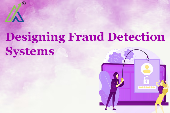 Designing Fraud Detection Systems