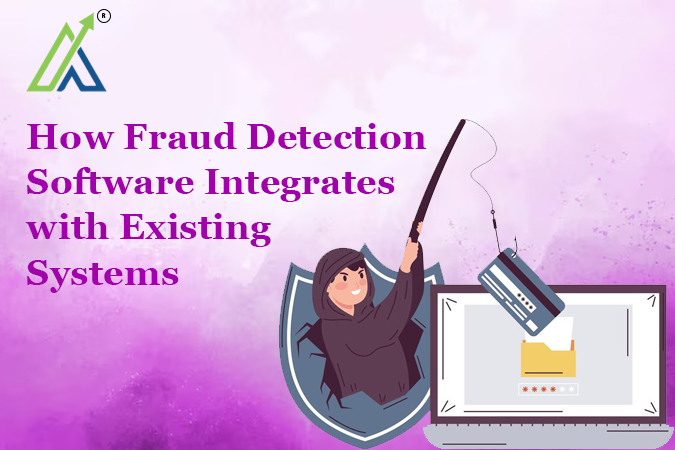 How Fraud Detection Software Integrates with Existing Systems