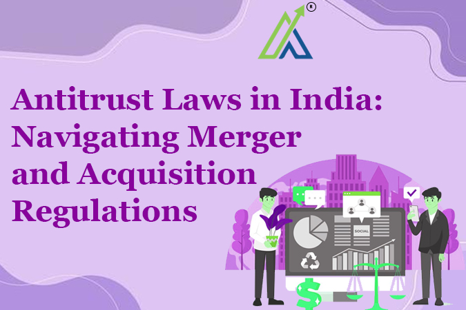 Antitrust Laws in India: Navigating Merger and Acquisition Regulations