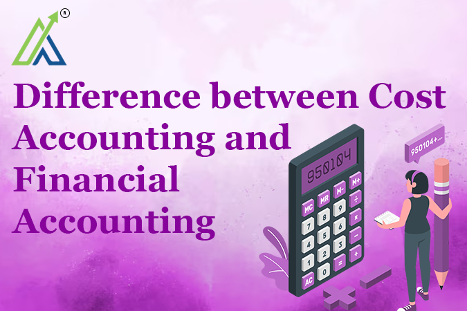 Difference between Cost Accounting and Financial Accounting