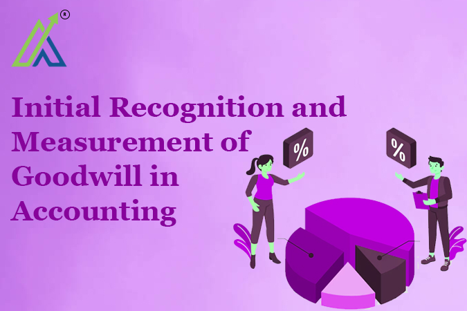 Initial Recognition and Measurement of Goodwill in Accounting