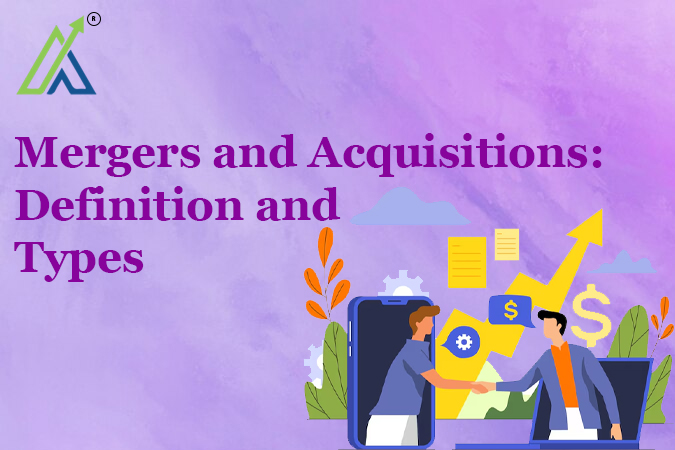 Mergers and Acquisitions: Definition and Types