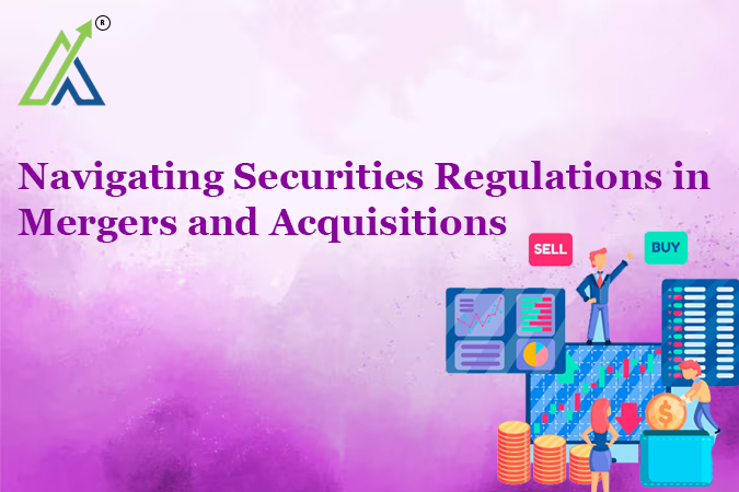 Navigating Securities Regulations in Mergers and Acquisitions