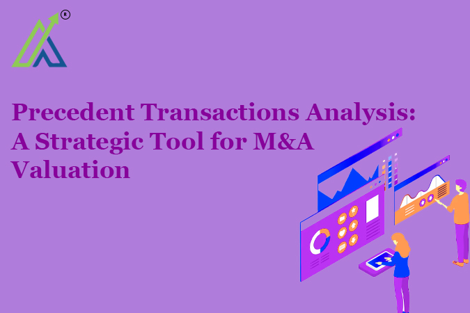 Precedent Transactions Analysis: A Strategic Tool for M&A Valuation