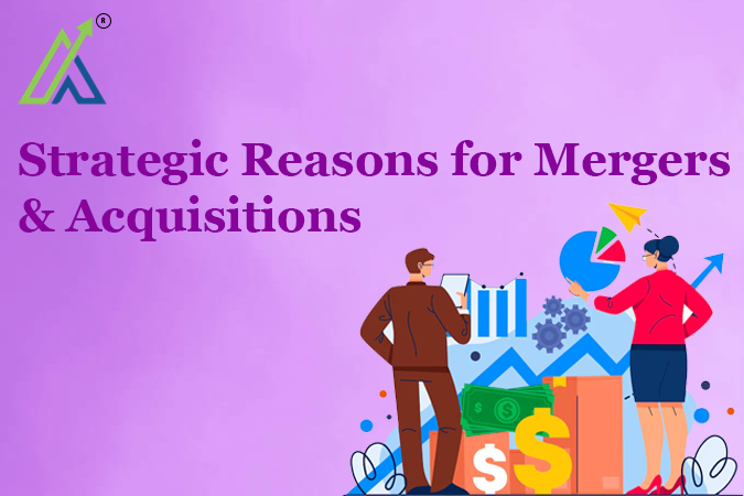 Strategic Reasons for Mergers & Acquisitions