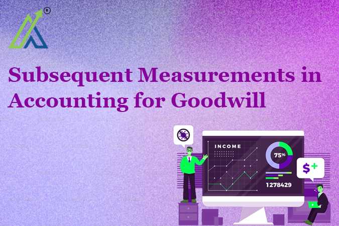 Subsequent Measurements in Accounting for Goodwill