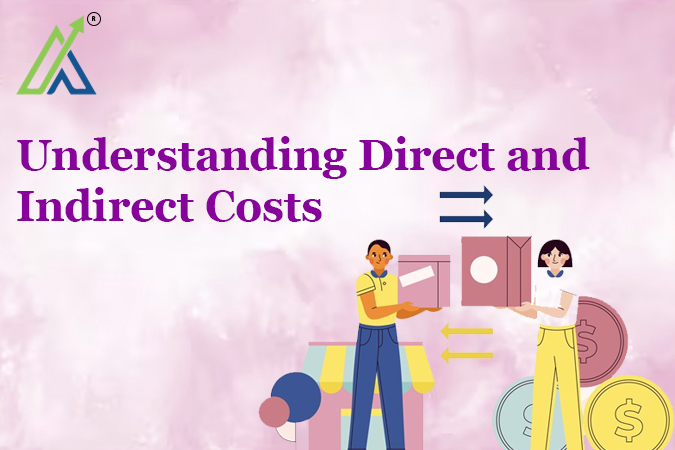 Understanding Direct and Indirect Costs