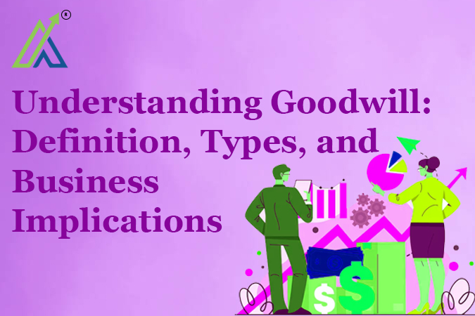 Understanding Goodwill: Definition, Types, and Business Implications